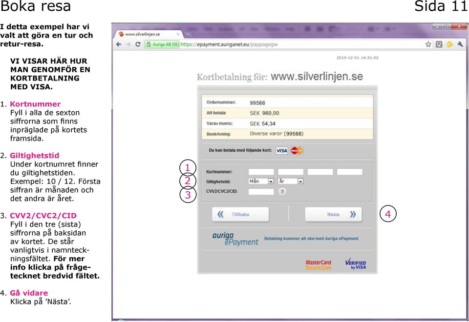 . Giltighetstid Under kortnumret finner du giltighetstiden. Exempel: 0 /.