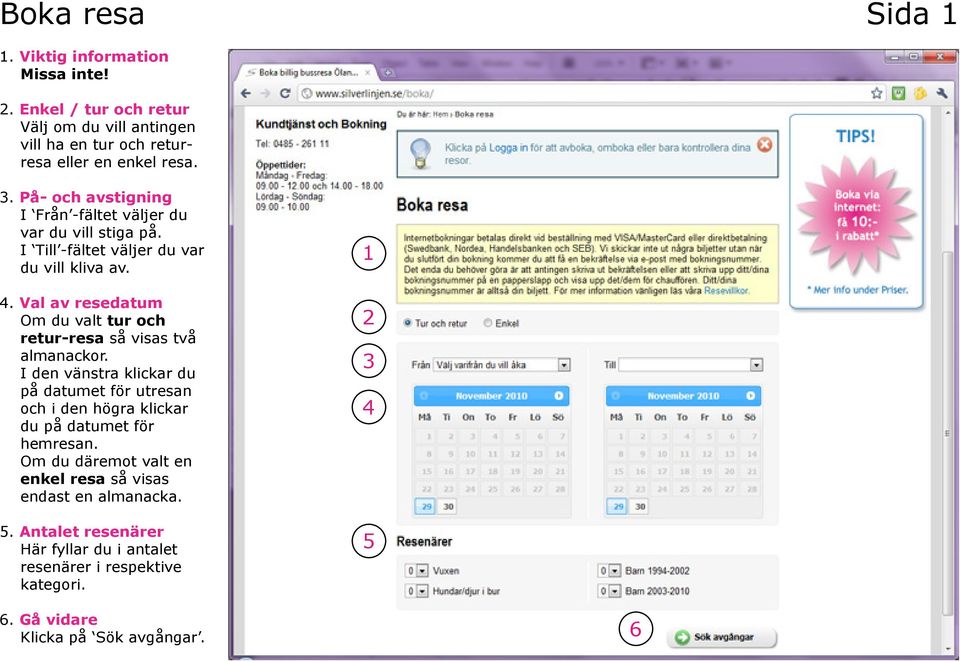 Val av resedatum Om du valt tur och retur-resa så visas två almanackor.