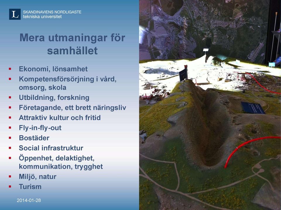 Attraktiv kultur och fritid Fly-in-fly-out Bostäder Social infrastruktur