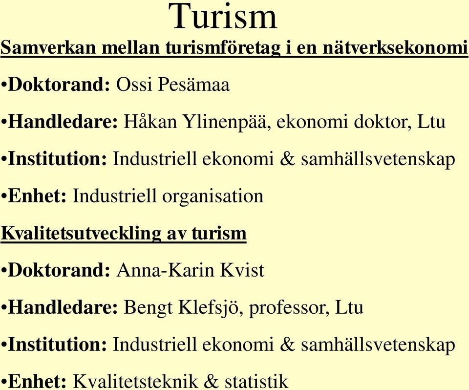 Industriell organisation Kvalitetsutveckling av turism Doktorand: Anna-Karin Kvist Handledare: Bengt