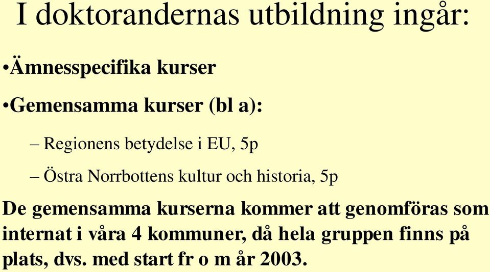 historia, 5p De gemensamma kurserna kommer att genomföras som internat i