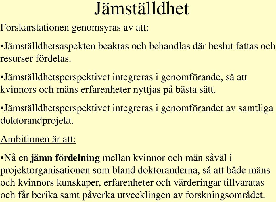 Jämställdhetsperspektivet integreras i genomförandet av samtliga doktorandprojekt.