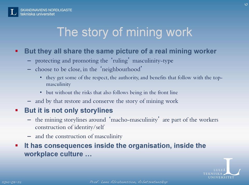 follows being in the front line and by that restore and conserve the story of mining work But it is not only storylines the mining storylines around