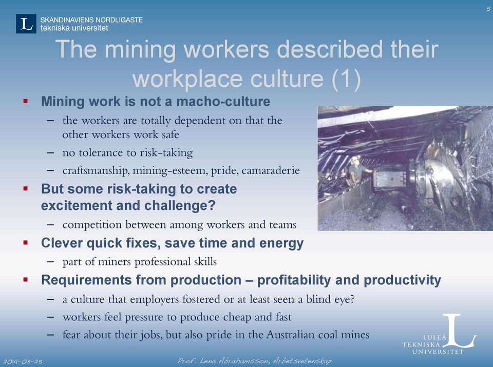 competition between among workers and teams Clever quick fixes, save time and energy part of miners professional skills Requirements from production profitability