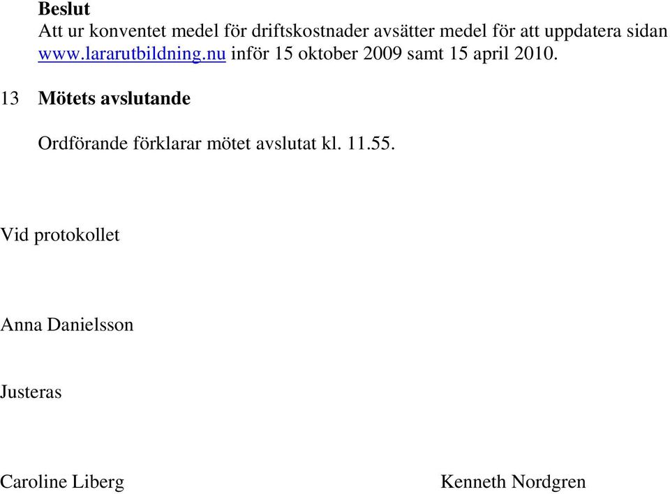 nu inför 15 oktober 2009 samt 15 april 2010.