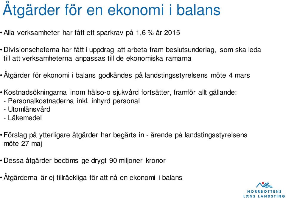 inom hälso-o sjukvård fortsätter, framför allt gällande: - Personalkostnaderna inkl.