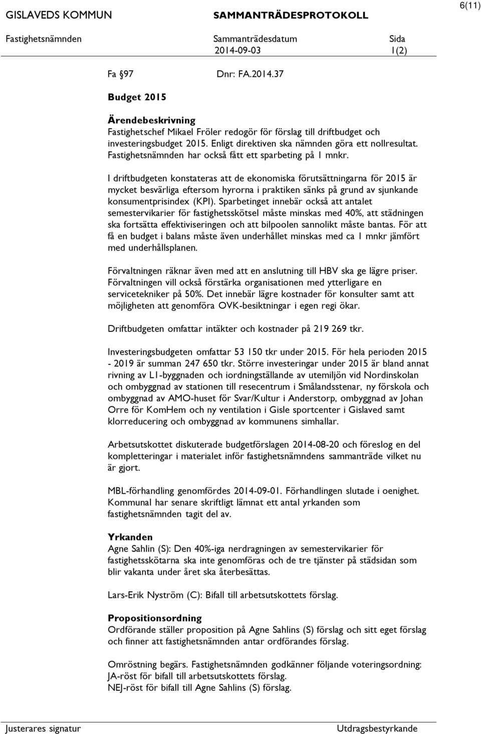 I driftbudgeten konstateras de ekonomiska förutsättningarna för 2015 är mycket besvärliga eftersom hyrorna i praktiken sänks på grund av sjunkande konsumentprisindex (KPI).