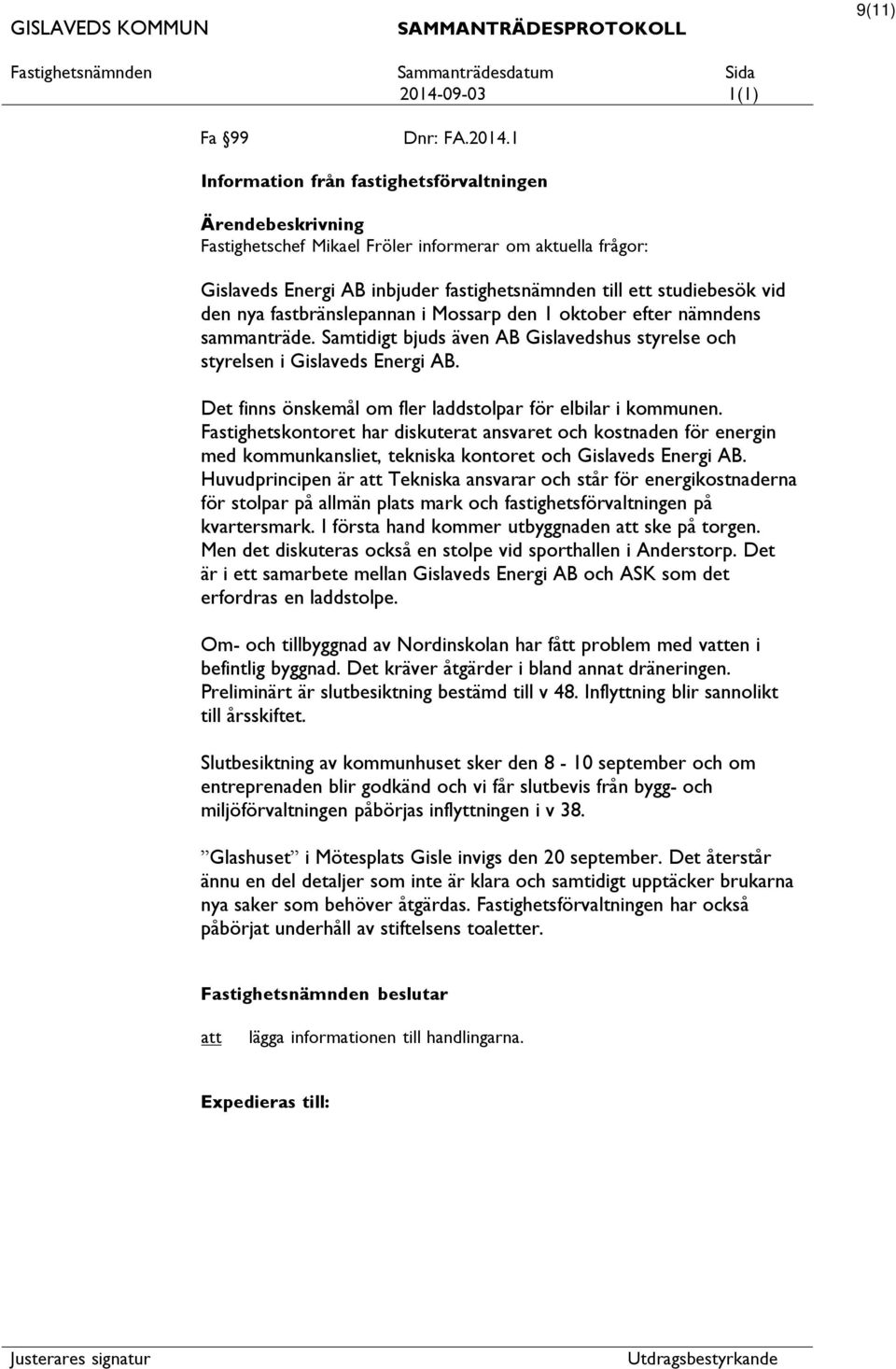 fastbränslepannan i Mossarp den 1 oktober efter nämndens sammanträde. Samtidigt bjuds även AB Gislavedshus styrelse och styrelsen i Gislaveds Energi AB.