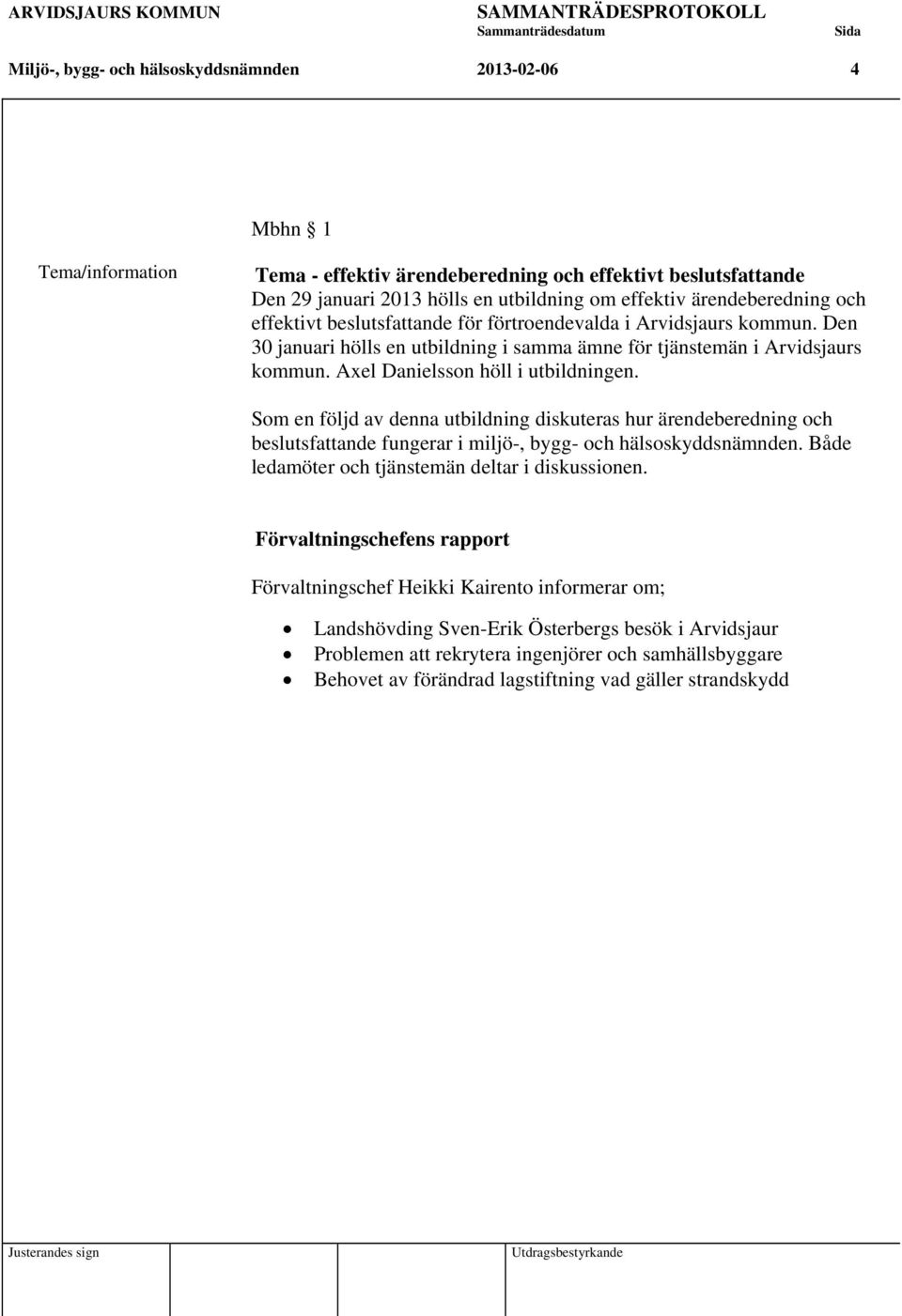 Axel Danielsson höll i utbildningen. Som en följd av denna utbildning diskuteras hur ärendeberedning och beslutsfattande fungerar i miljö-, bygg- och hälsoskyddsnämnden.