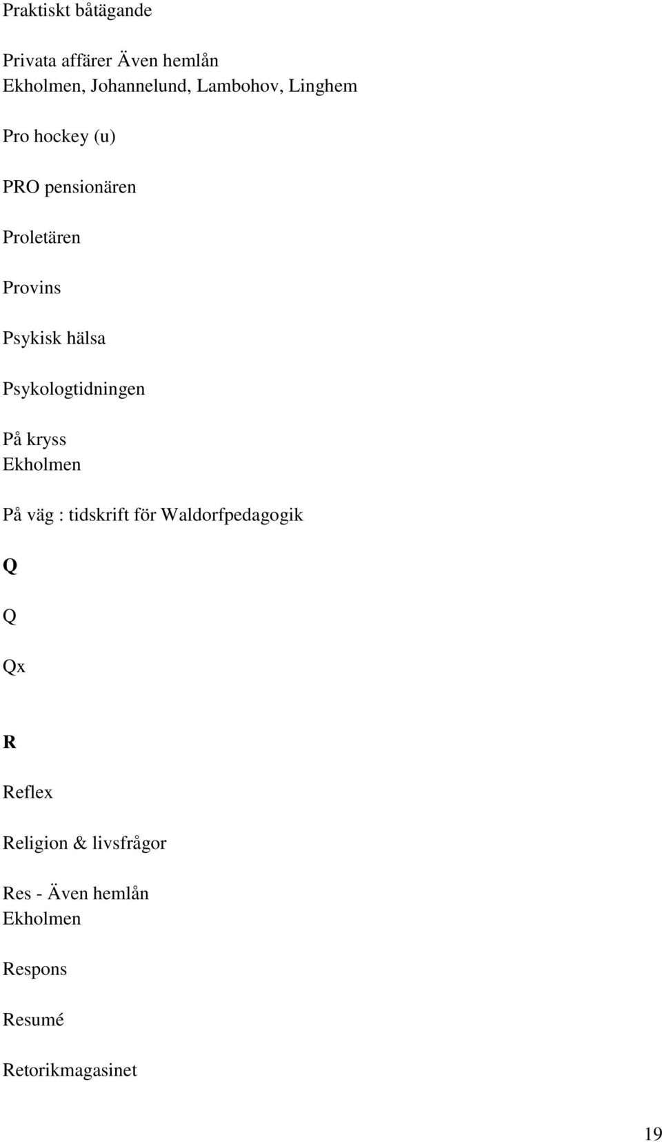 Psykologtidningen På kryss Ekholmen På väg : tidskrift för Waldorfpedagogik Q Q