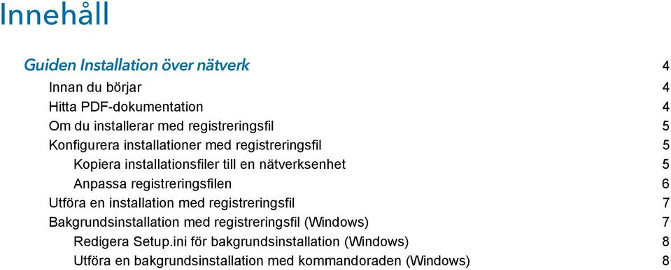 Anpassa registreringsfilen 6 Utföra en installation med registreringsfil 7 Bakgrundsinstallation med registreringsfil