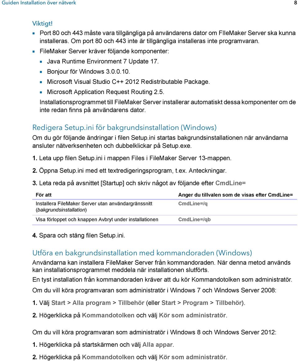 1 Microsoft Visual Studio C++ 2012 Redistributable Package. 1 Microsoft Application Request Routing 2.5.