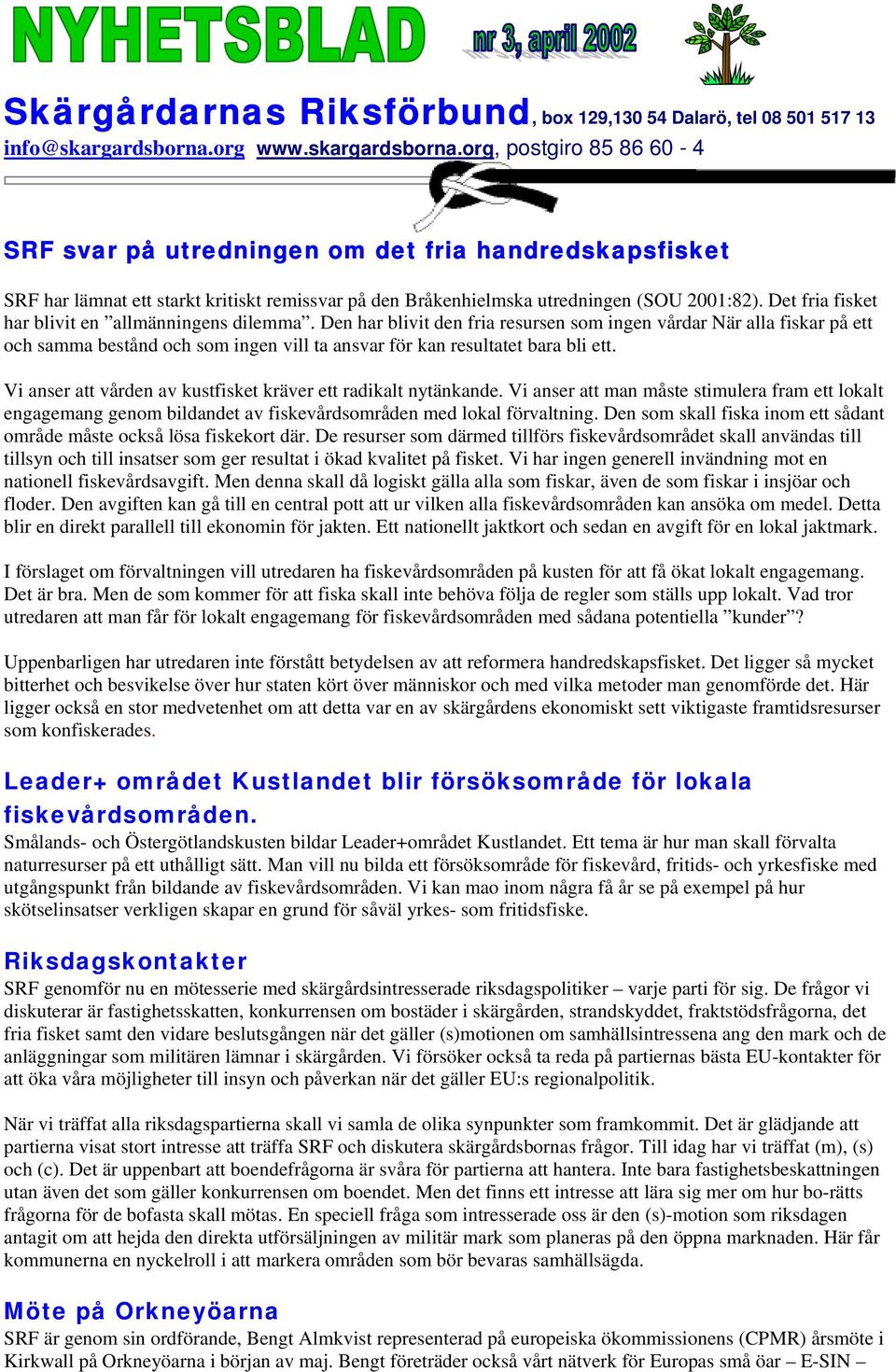 Det fria fisket har blivit en allmänningens dilemma.