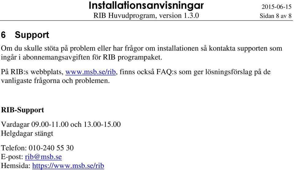 abonnemangsavgiften för RIB programpaket. På RIB:s webbplats, www.msb.