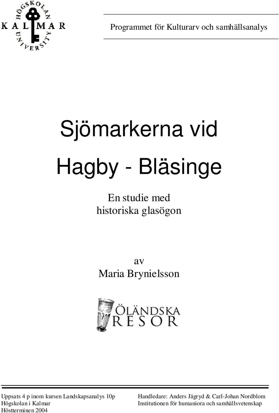 kursen Landskapsanalys 10p Högskolan i Kalmar Höstterminen 2004 Handledare: