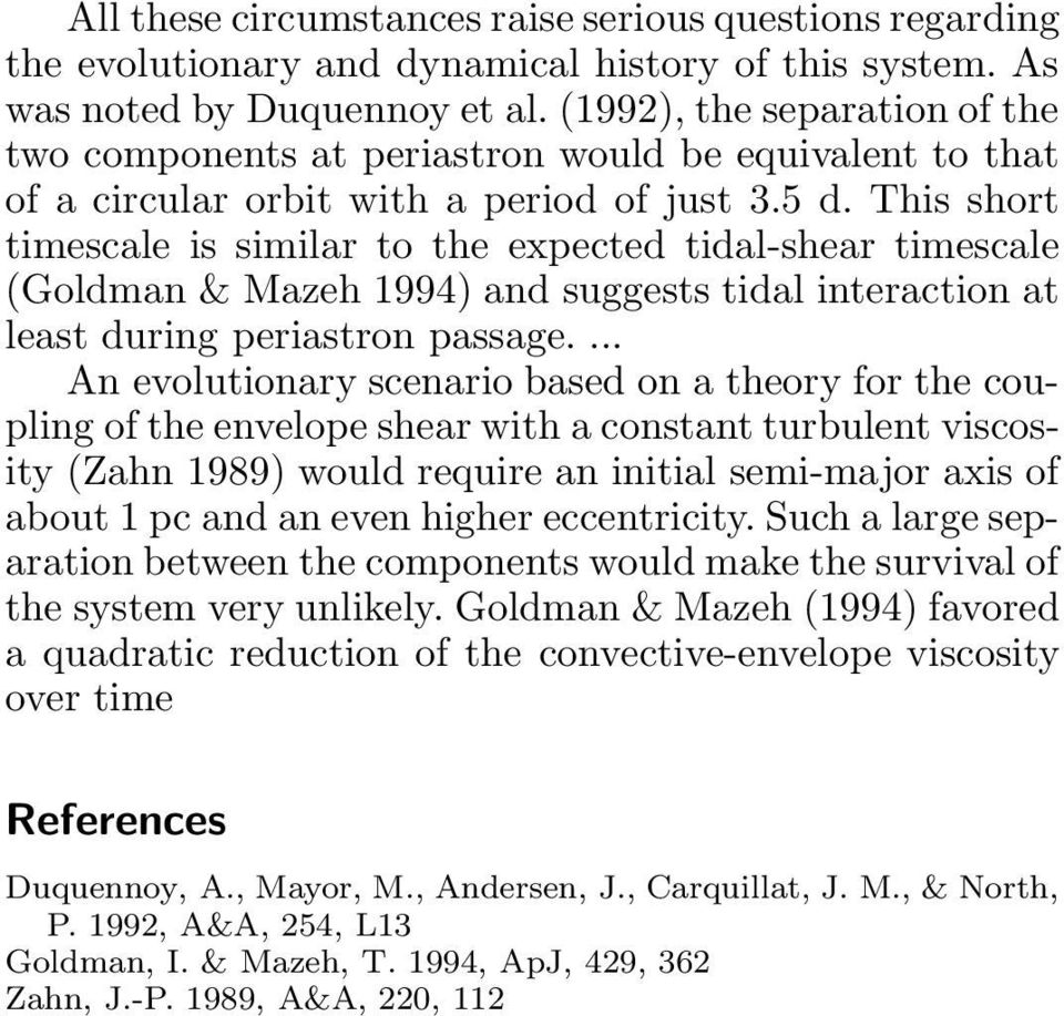 This short timescale is similar to the expected tidal-shear timescale (Goldman & Mazeh 1994) and suggests tidal interaction at least during periastron passage.