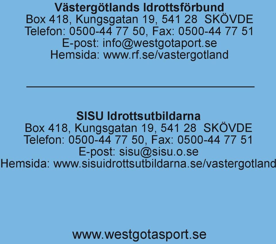 se/vastergotland SISU Idrottsutbildarna Box 418, Kungsgatan 19, 541 28 SKÖVDE Telefon: