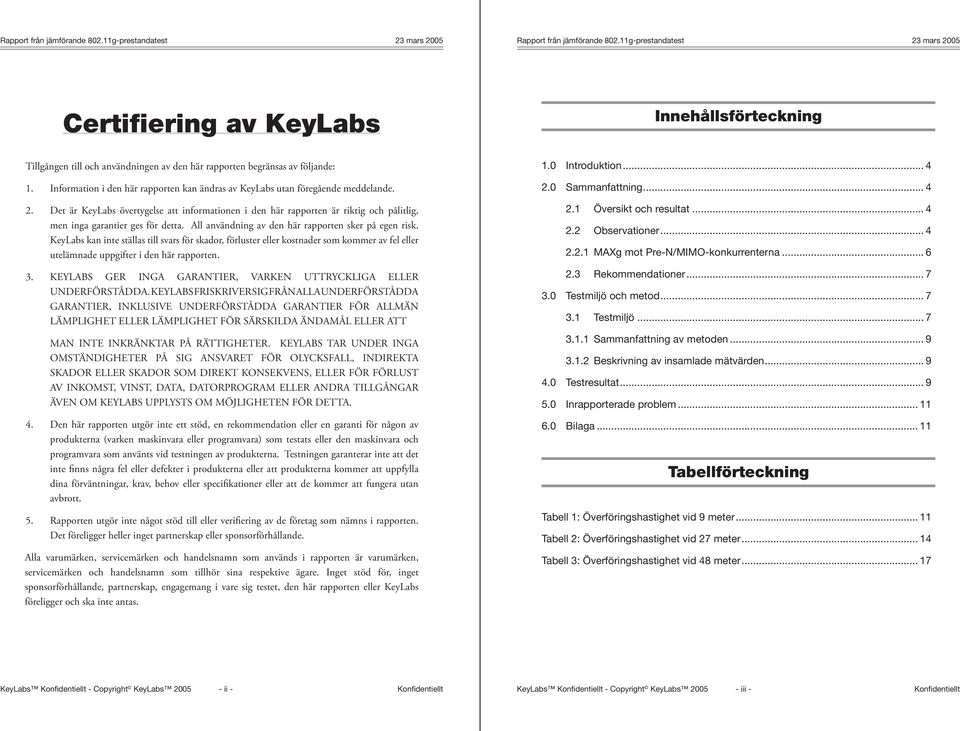 Information i den här rapporten kan ändras av KeyLabs utan föregående meddelande. 2.