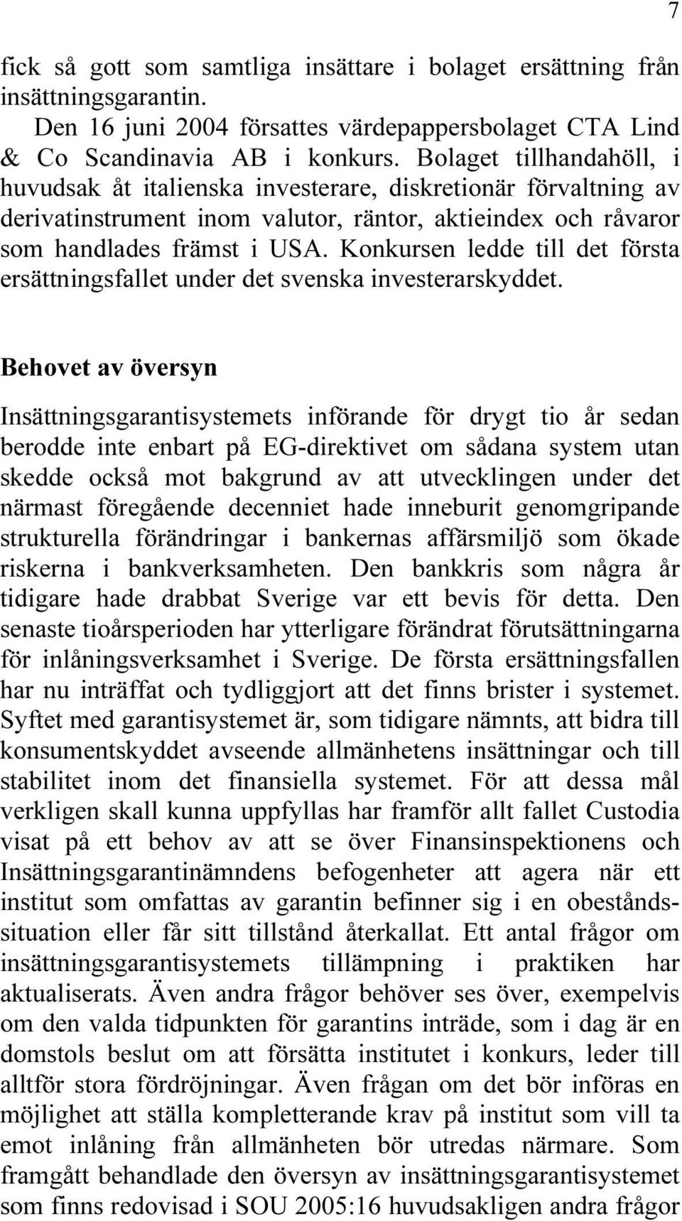 Konkursen ledde till det första ersättningsfallet under det svenska investerarskyddet.