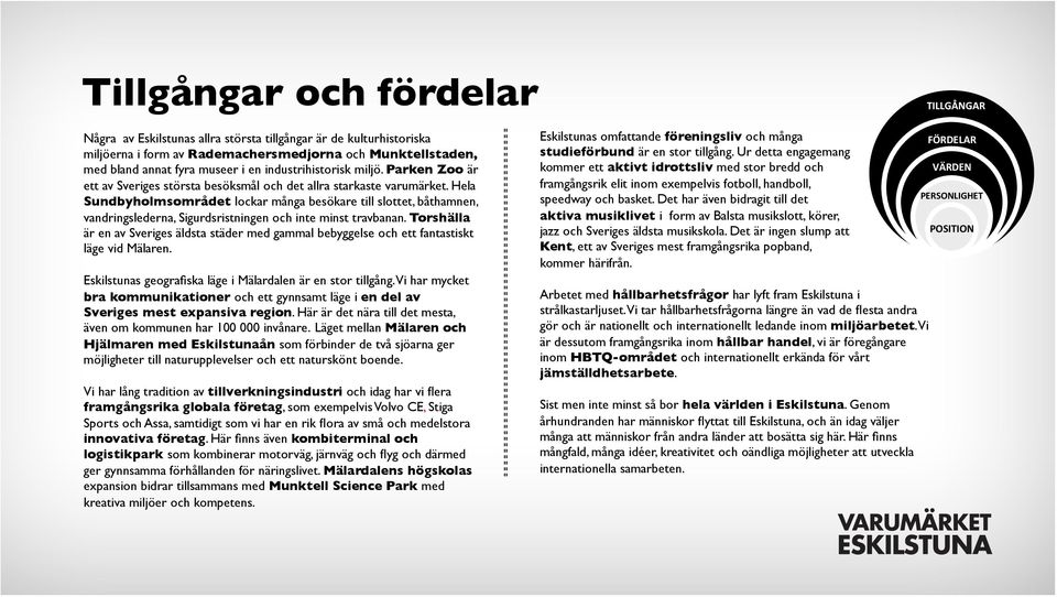 Hela Sundbyholmsområdet lockar många besökare till slottet, båthamnen, vandringslederna, Sigurdsristningen och inte minst travbanan.
