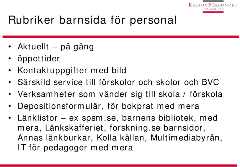 Depositionsformulär, för bokprat med mera Länklistor ex spsm.