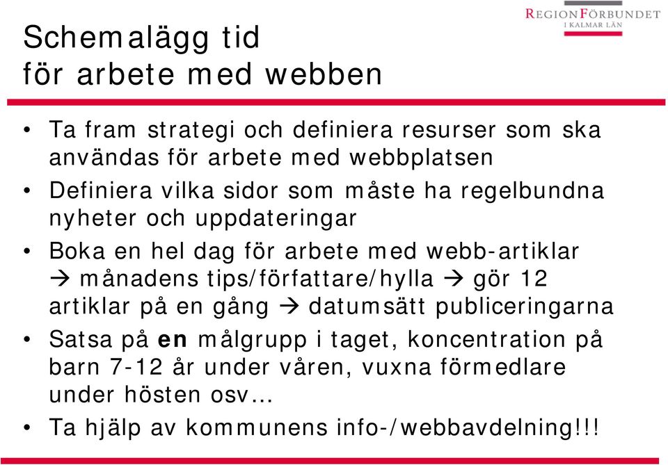 webb-artiklar månadens tips/författare/hylla gör 12 artiklar på en gång datumsätt publiceringarna Satsa på en målgrupp