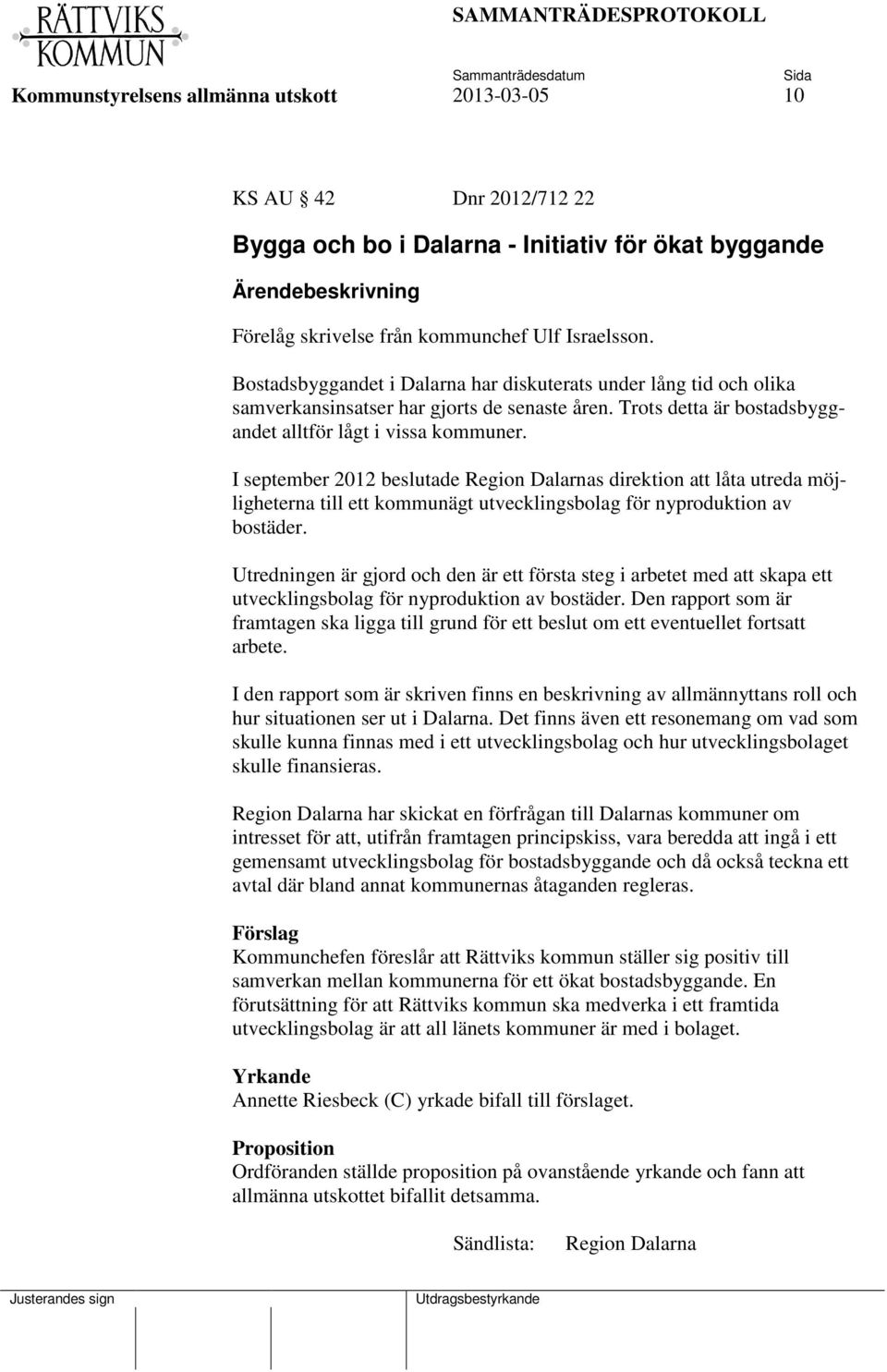 I september 2012 beslutade Region Dalarnas direktion att låta utreda möjligheterna till ett kommunägt utvecklingsbolag för nyproduktion av bostäder.