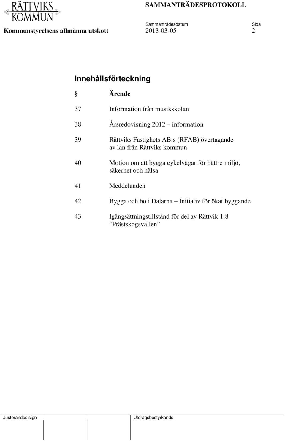 Rättviks kommun 40 Motion om att bygga cykelvägar för bättre miljö, säkerhet och hälsa 41 Meddelanden 42