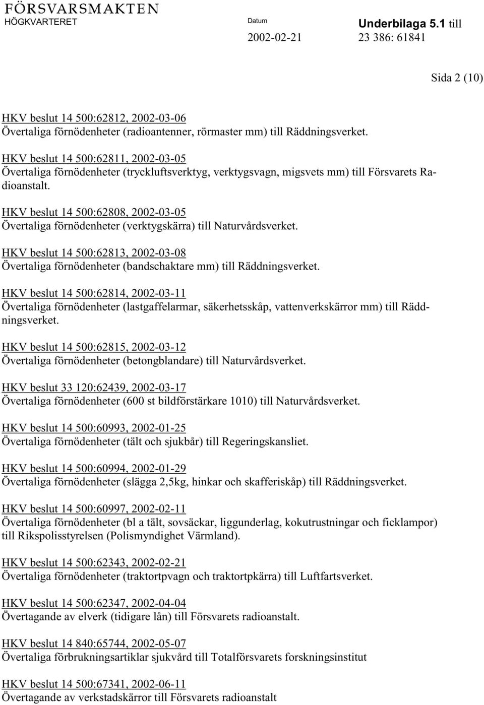 HKV beslut 14 500:62808, 2002-03-05 Övertaliga förnödenheter (verktygskärra) till Naturvårdsverket.