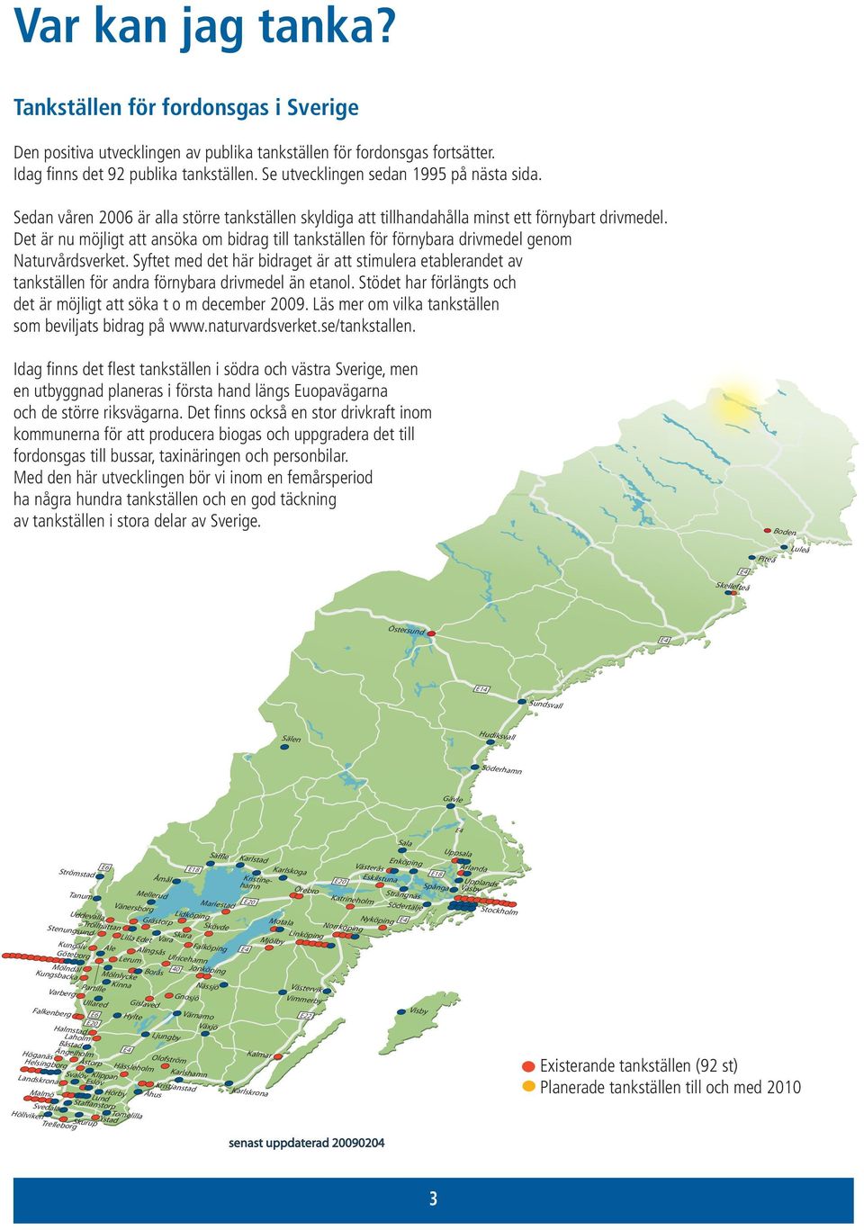 Det är nu möjligt att ansöka om bidrag till tankställen för förnybara drivmedel genom Naturvårdsverket.