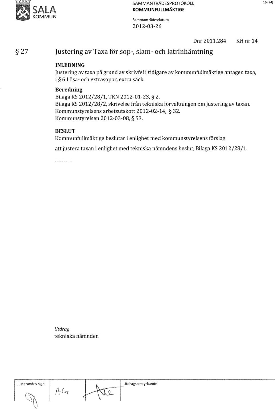 från tekniska förvaltningen om justering av taxan, Kommunstyrelsens arbetsutskott 2012-02-14, 32, Kommunstyrelsen 2012-03-08, 53, Kommunfullmäktige