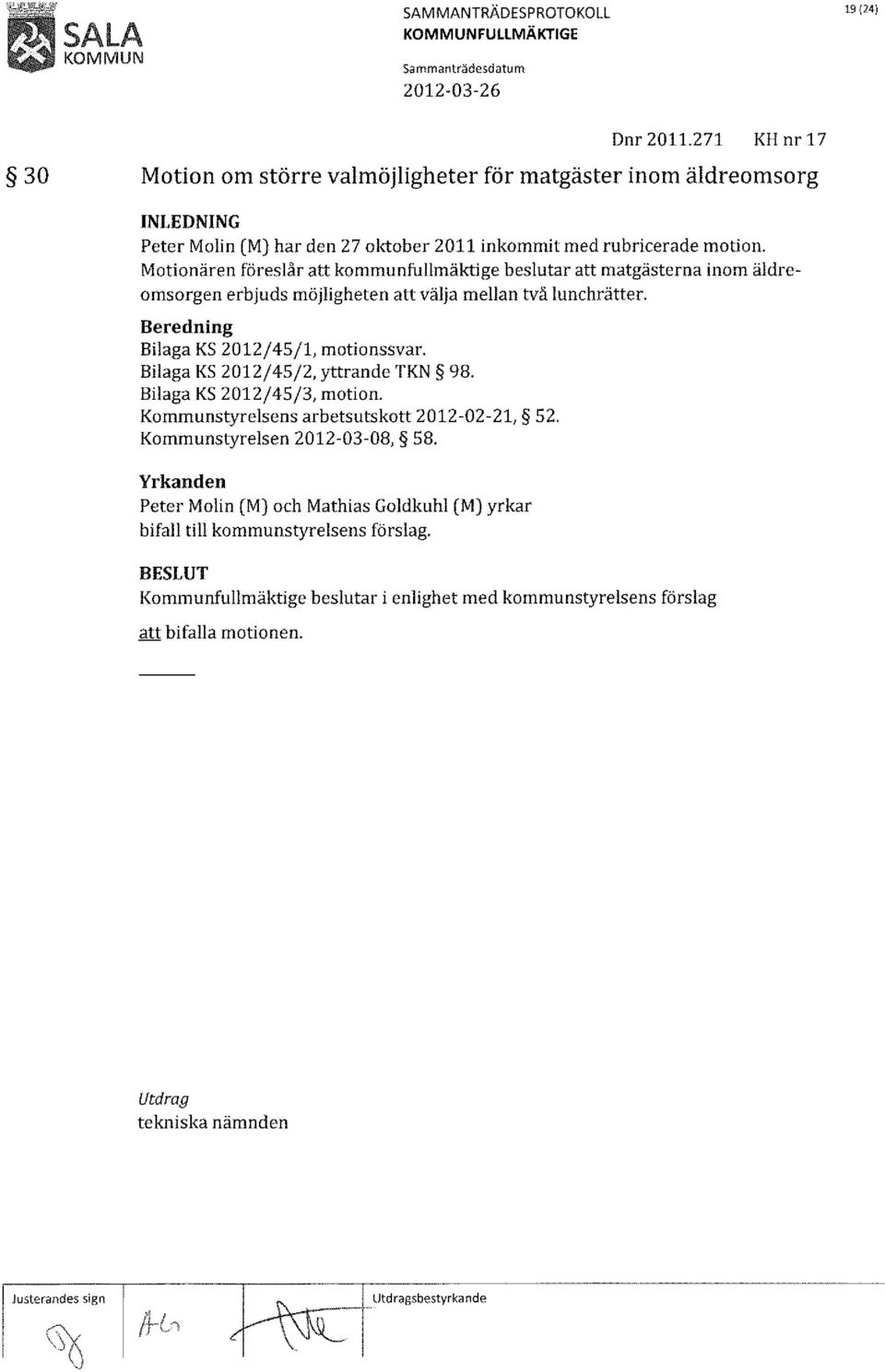 Bilaga KS 2012/45/2, yttrande TKN 98. Bilaga KS 2012/45/3, motion. Kommunstyrelsens arbetsutskott 2012-02-21, 52. Kommunstyrelsen 2012-03-08, 58.