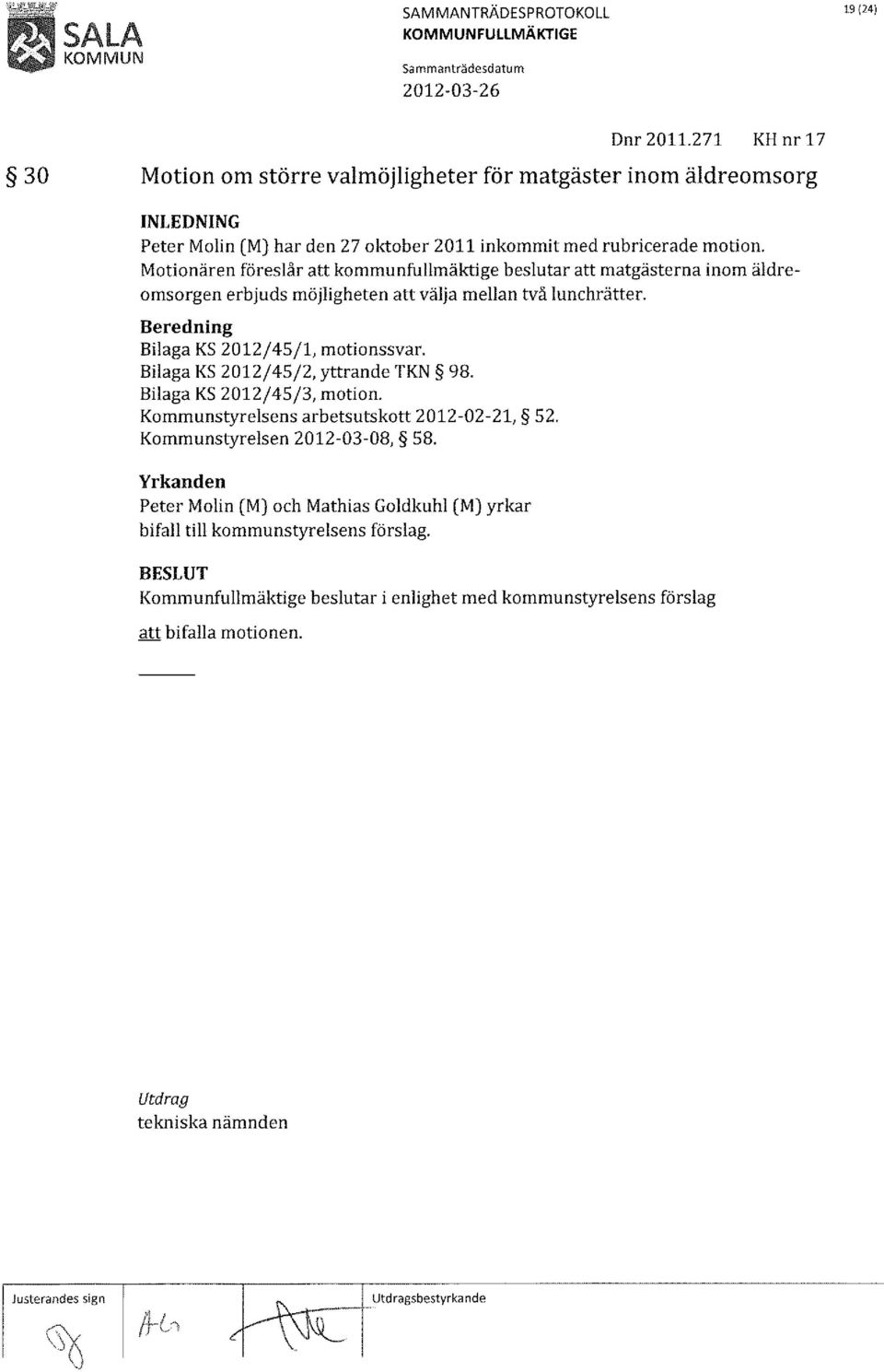 Bilaga KS 2012/45/2, yttrande TKN 98. Bilaga KS 2012/45/3, motion. Kommunstyrelsens arbetsutskott 2012-02-21, 52. Kommunstyrelsen 2012-03-08, 58.