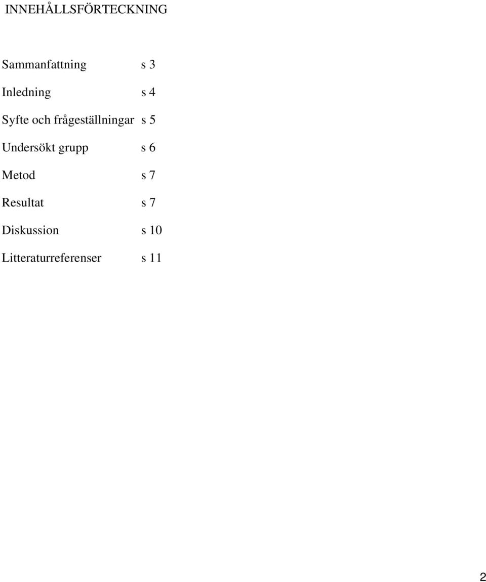 5 Undersökt grupp s 6 Metod s 7 Resultat s