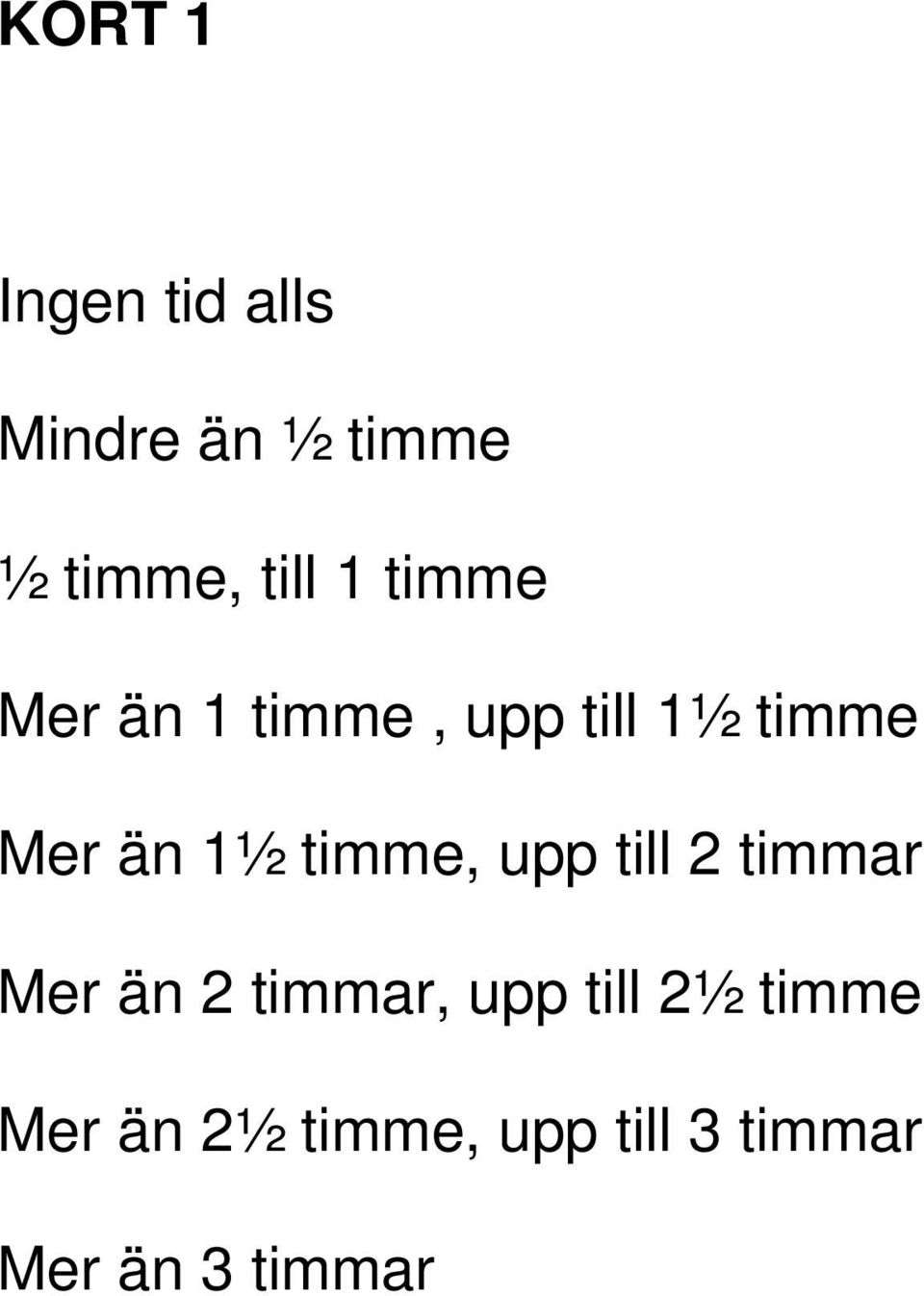 timme, upp till 2 timmar Mer än 2 timmar, upp till 2½