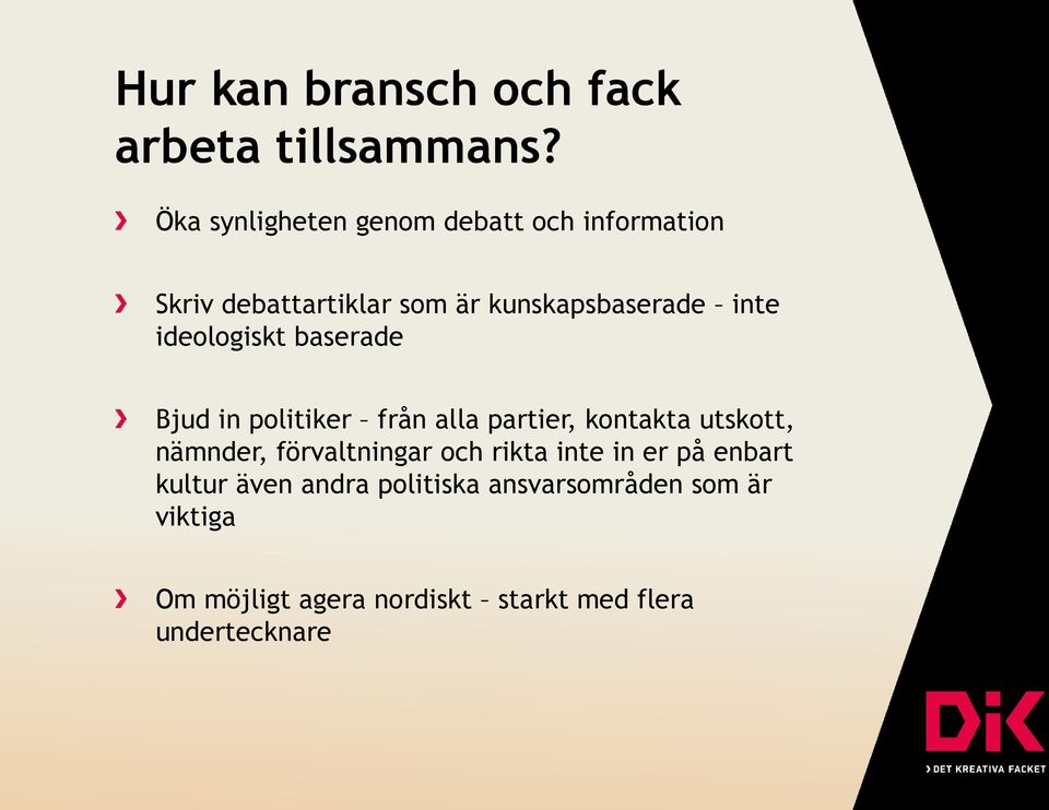 ideologiskt baserade Bjud in politiker från alla partier, kontakta utskott, nämnder,