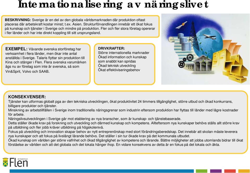 Fler och fler stora företag opererar i fler länder och har inte direkt koppling till sitt ursprungsland.