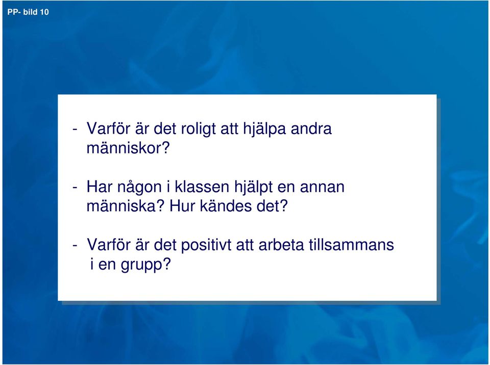 -- Har någon i i klassen hjälpt en en annan människa?