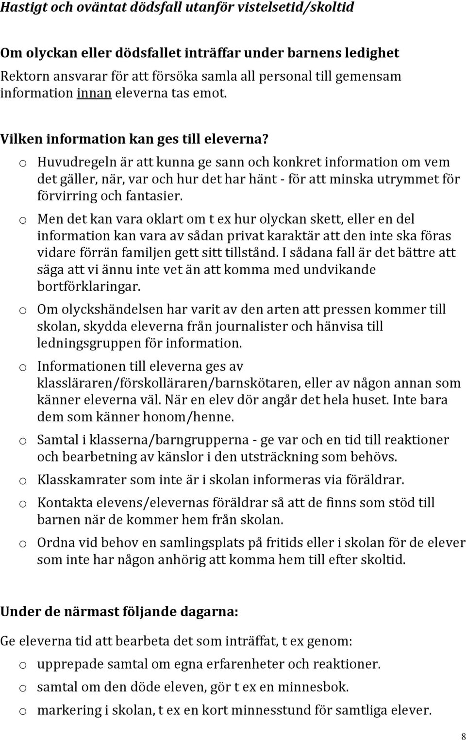 o Huvudregeln är att kunna ge sann och konkret information om vem det gäller, när, var och hur det har hänt - för att minska utrymmet för förvirring och fantasier.