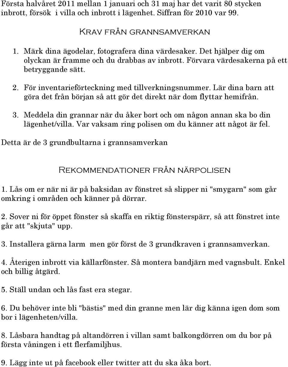 För inventarieförteckning med tillverkningsnummer. Lär dina barn att göra det från början så att gör det direkt när dom flyttar hemifrån. 3.