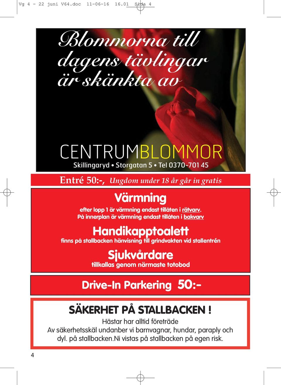 Värmning efter lopp 1 är värmning endast tillåten i rätvarv.