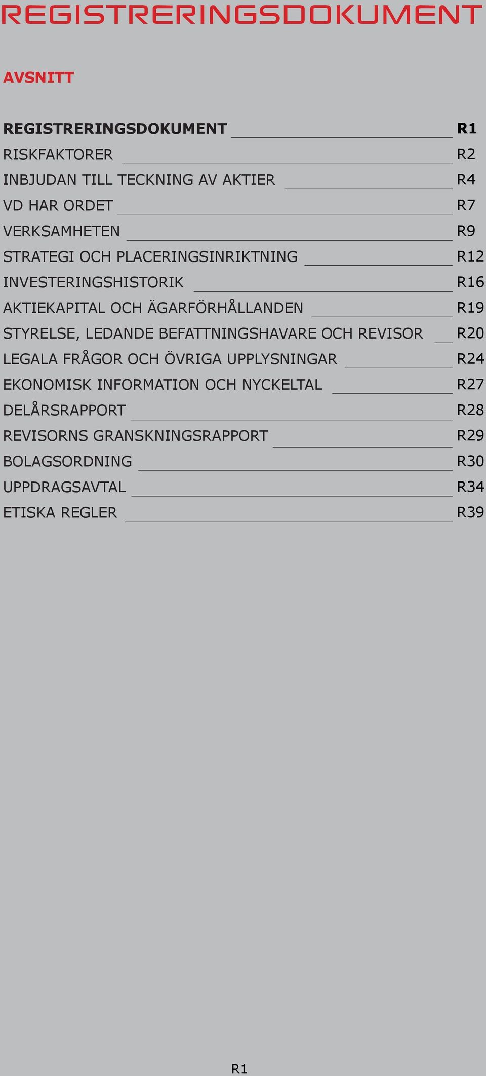 BEFATTNINGSHAVARE OCH REVISOR LEGALA FRÅGOR OCH ÖVRIGA UPPLYSNINGAR EKONOMISK INFORMATION OCH NYCKELTAL DELÅRSRAPPORT