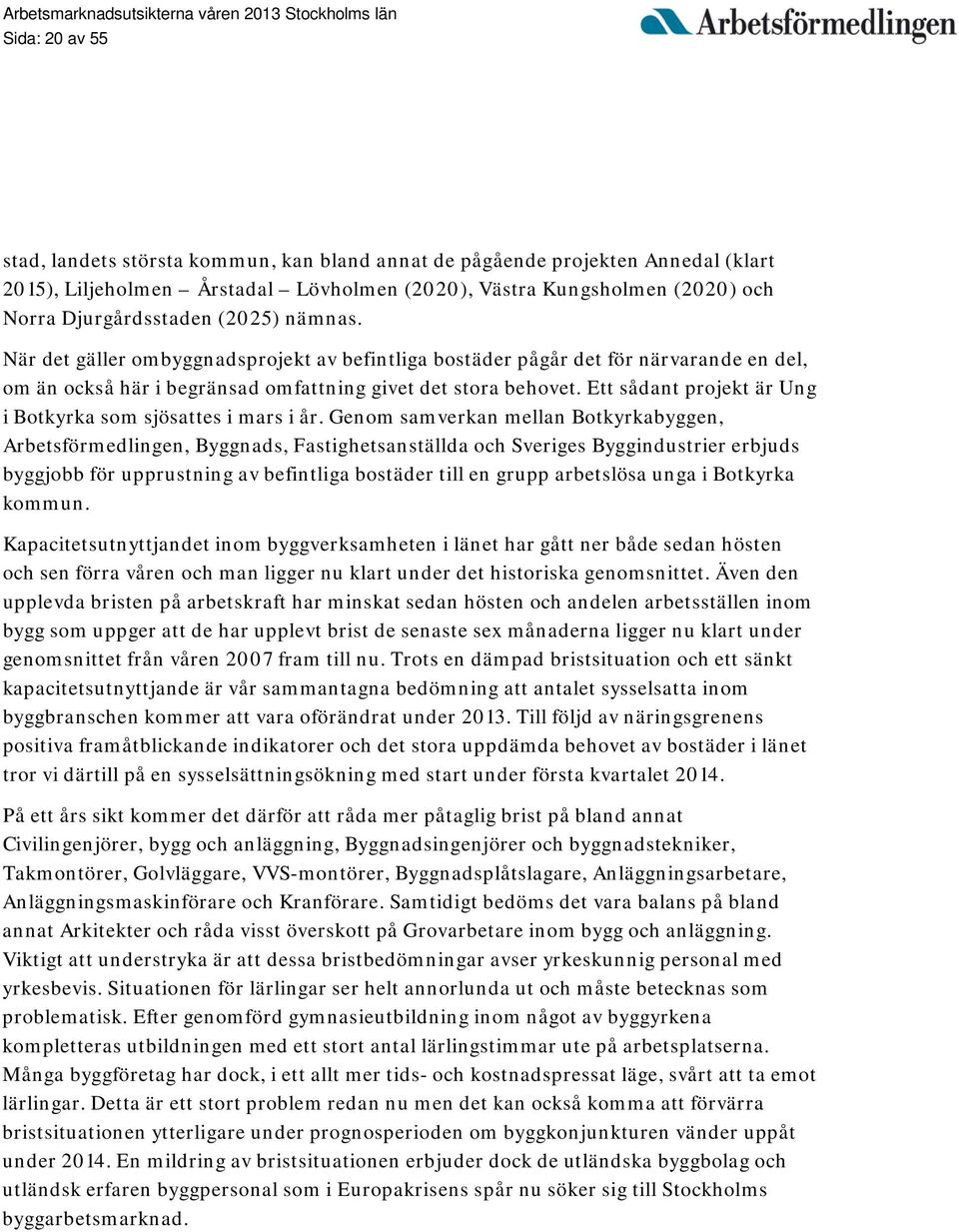 Ett sådant projekt är Ung i Botkyrka som sjösattes i mars i år.