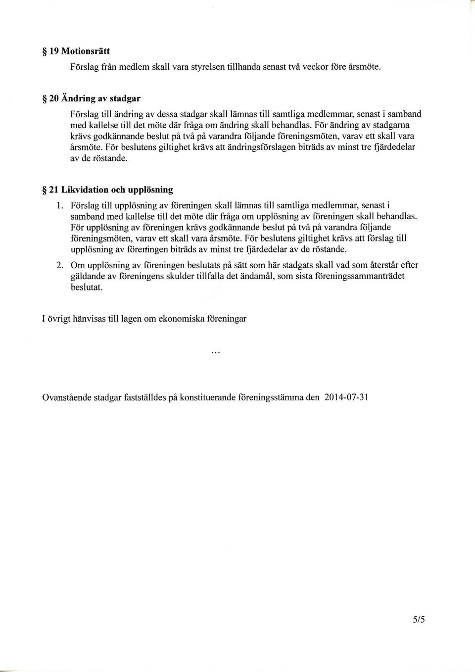 Fdr Zindring av stadgama kriivs godkiinnande beslut phtvhphvarundra fiiljande ftireningsmdten, varav ett skall vara Srsmrite.