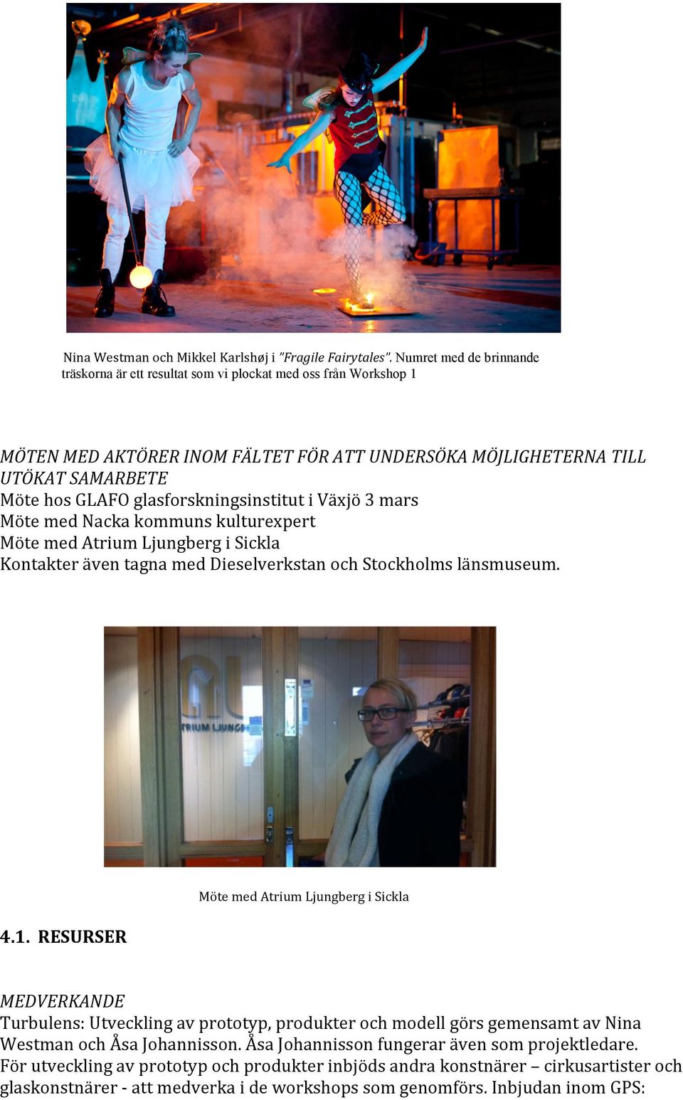 MötehosGLAFOglasforskningsinstitutiVäxjö3mars MötemedNackakommunskulturexpert MötemedAtriumLjungbergiSickla KontakteräventagnamedDieselverkstanochStockholmslänsmuseum.