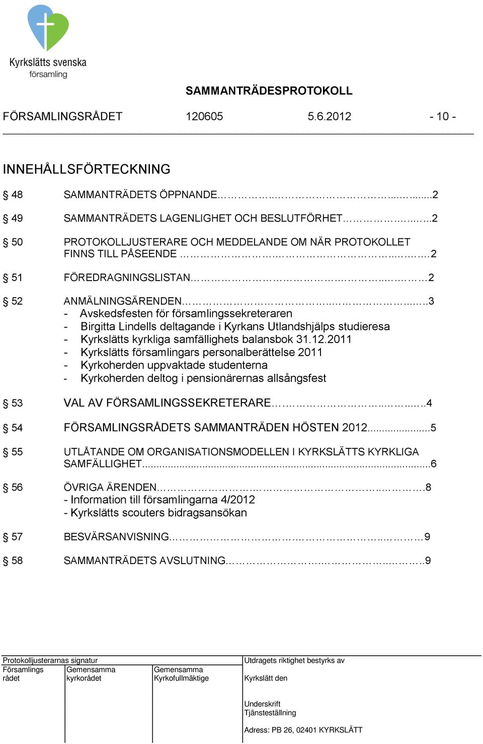 ......3 - Avskedsfesten för församlingssekreteraren - Birgitta Lindells deltagande i Kyrkans Utlandshjälps studieresa - Kyrkslätts kyrkliga samfällighets balansbok 31.12.