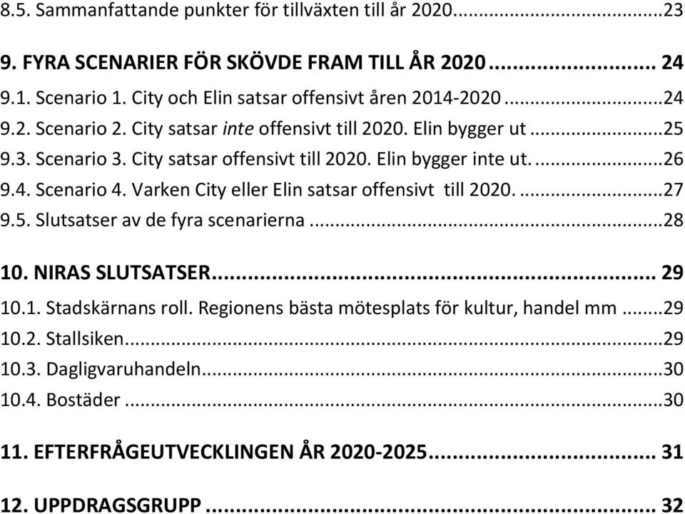 City satsar offensivt till 2020. Elin bygger inte ut....26 9.4. Scenario 4. Varken City eller Elin satsar offensivt till 2020....27 9.5. Slutsatser av de fyra scenarierna.