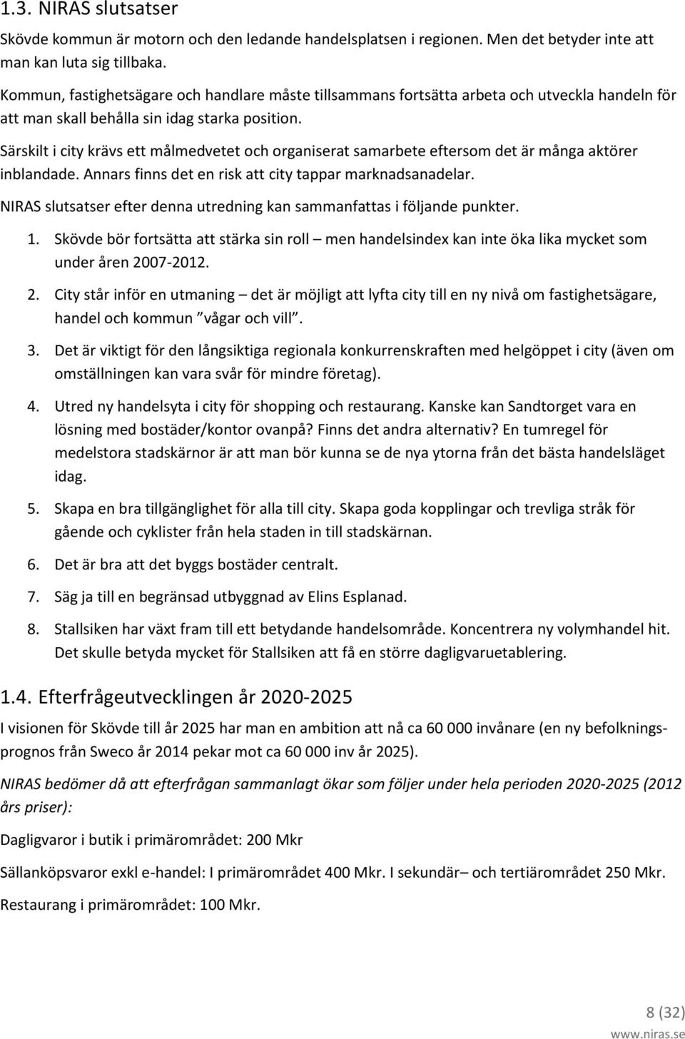 Särskilt i city krävs ett målmedvetet och organiserat samarbete eftersom det är många aktörer inblandade. Annars finns det en risk att city tappar marknadsanadelar.