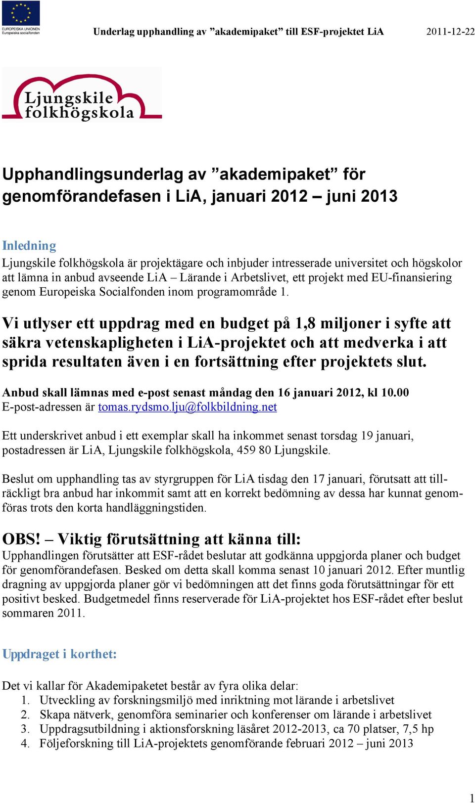 Vi utlyser ett uppdrag med en budget på 1,8 miljoner i syfte att säkra vetenskapligheten i LiA-projektet och att medverka i att sprida resultaten även i en fortsättning efter projektets slut.