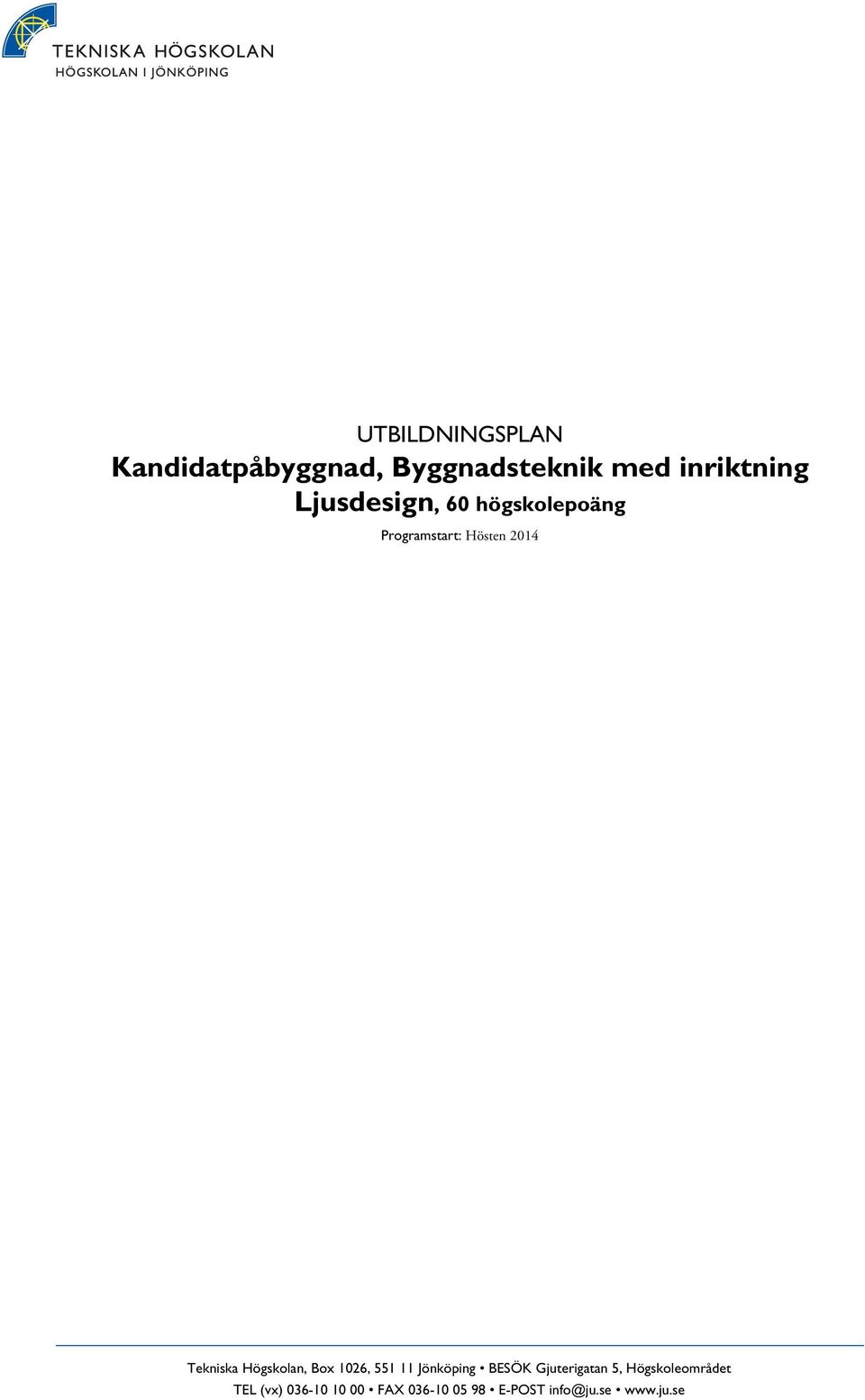 Högskolan, Box 1026, 551 11 Jönköping BESÖK Gjuterigatan 5,